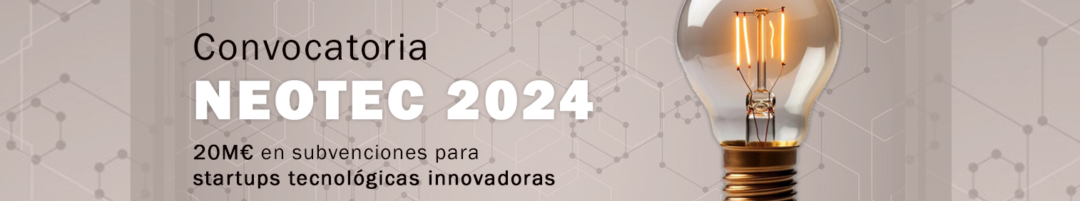 Imagen de carrusel Publicada la Convocatoria Neotec 2024 para apoyo a la consolidación de Empresas de Base Tecnológica