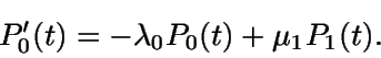 \begin{displaymath}P'_0(t) = -\lambda_0 P_0(t) + \mu_1 P_1(t).\end{displaymath}