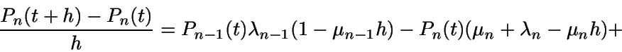 \begin{displaymath}\frac {P_n(t+h)-P_n(t)}{h} = P_{n-1}(t) \lambda_{n-1}(1-\mu_{n-1} h) - P_n(t)(\mu_n+\lambda_n-\mu_n h) + \end{displaymath}