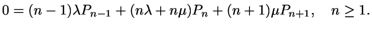 $ 0 = (n-1)\lambda P_{n-1} + (n\lambda + n\mu)P_n + (n+1)\muP_{n+1}, \quad n\geq 1.$