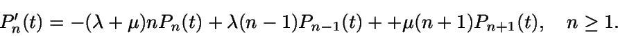 \begin{displaymath}P'_n(t) = -(\lambda + \mu)n P_n(t) + \lambda(n-1)P_{n-1}(t) + + \mu (n+1) P_{n+1}(t),\quad n\geq 1 .\end{displaymath}