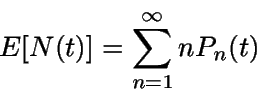 \begin{displaymath}E[N(t)]=\sum_{n=1}^{\infty}nP_n(t)\end{displaymath}