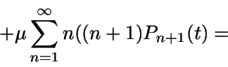 \begin{displaymath}+\mu\sum_{n=1}^{\infty}n((n+1)P_{n+1}(t) =\end{displaymath}