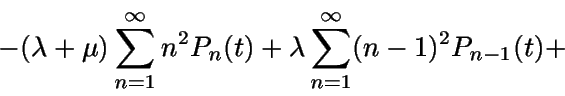 \begin{displaymath}-(\lambda+\mu) \sum_{n=1}^{\infty}n^2 P_n(t) +\lambda \sum_{n=1}^{\infty}(n-1)^2 P_{n-1}(t) +\end{displaymath}