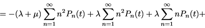 \begin{displaymath}= -(\lambda+\mu)\sum_{n=1}^{\infty}n^2 P_n(t) + \lambda \sum_{n=1}^{\infty}n^2P_n(t) + \lambda \sum_{n=1}^{\infty}nP_n(t) +\end{displaymath}