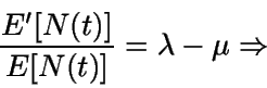 \begin{displaymath}\frac{E'[N(t)]}{E[N(t)]}= \lambda - \mu\Rightarrow \end{displaymath}