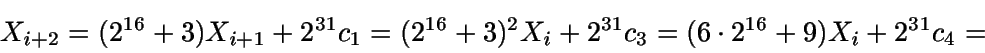\begin{displaymath}X_{i+2}=(2^{16}+3) X_{i+1} + 2^{31} c_1 = (2^{16}+3)^2 X_i +
2^{31} c_3 = (6\cdot 2^{16} + 9)X_i + 2^{31} c_4 = \end{displaymath}