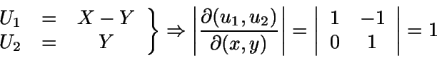 \begin{displaymath}\left. \begin{array}{ccc}U_1 & = & X-Y \\ U_2 & = & Y
\end{a...
...
\begin{array}{cc} 1 & -1 \\ 0 & 1 \end{array} \right\vert = 1\end{displaymath}