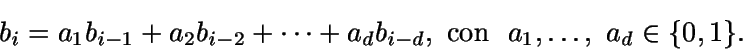 \begin{displaymath}b_i=a_1b_{i-1}+a_2b_{i-2}+\dots+a_db_{i-d},\text{\ con \ }a_1,\dots,
\ a_d \in \{0,1\}.\end{displaymath}