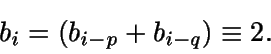 \begin{displaymath}b_i = (b_{i-p}+b_{i-q}) \equiv 2.\end{displaymath}