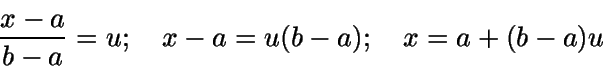 \begin{displaymath}\frac{x-a}{b-a}=u; \quad x-a=u(b-a); \quad x=a+(b-a)u\end{displaymath}