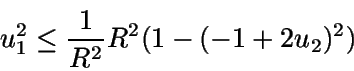 \begin{displaymath}u_1^2 \leq \frac{1}{R^2} R^2(1-(-1+2u_2)^2)\end{displaymath}