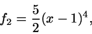 \begin{displaymath}f_2=\frac{5}{2}(x-1)^4,\end{displaymath}