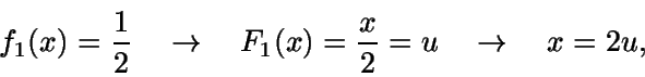 \begin{displaymath}f_1(x)=\frac{1}{2} \quad \rightarrow \quad F_1(x)=\frac{x}{2}=u
\quad \rightarrow \quad x=2u,\end{displaymath}