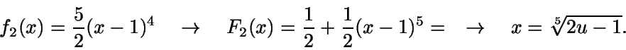 \begin{displaymath}f_2(x)=\frac{5}{2}(x-1)^4 \quad \rightarrow \quad
F_2(x)=\fr...
...\frac{1}{2}(x-1)^5= \quad \rightarrow \quad
x=\sqrt[5] {2u-1}.\end{displaymath}