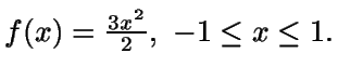 $f(x)=\frac{3x^2}{2}, \ -1\leq x \leq 1.$
