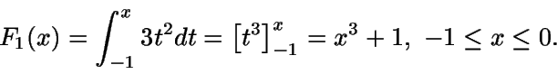 \begin{displaymath}F_1(x)=\int_{-1}^x {3t^2}dt = \left[t^3 \right]_{-1}^x = x^3+1,
\ -1\leq x \leq 0.\end{displaymath}