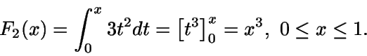 \begin{displaymath}F_2(x)=\int_0^x {3t^2} dt = \left[ t^3 \right]_0^x = x^3,
\ 0\leq x \leq 1.\end{displaymath}