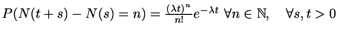$P(N(t+s)-N(s)=n)=\frac{(\lambda t)^n}{n!}e^{-\lambda t}\ \forall n\in \mathbb{N} ,\quad \forall s,t>0$