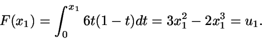 \begin{displaymath}F(x_1) = \int_0^{x_1} {6t(1-t)} dt = 3x_1^2 - 2x_1^3 = u_1.\end{displaymath}