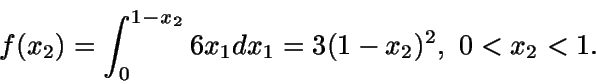 \begin{displaymath}f(x_2) = \int_0^{1-x_2} {6x_1} dx_1 = 3(1-x_2)^2,\ 0<x_2<1.\end{displaymath}