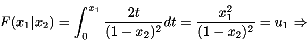 \begin{displaymath}F(x_1\vert x_2) = \int_0^{x_1} {\frac{2t}{(1-x_2)^2}} dt = \frac 
{x_1^2} {(1-x_2)^2} = u_1\Rightarrow \end{displaymath}