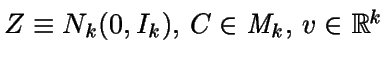 $Z \equiv N_k(0,I_k), \, C \in \textit{M}_k, \, v\in 
\mathbb{R} ^k$