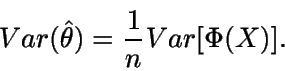 \begin{displaymath}Var(\hat{\theta}) = \frac{1}{n} Var[\Phi(X)].\end{displaymath}