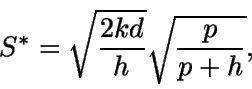 \begin{displaymath}S^* = \sqrt {\frac{2kd}{h}} \sqrt {\frac{p}{p+h}},\end{displaymath}