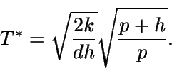 \begin{displaymath}T^* = \sqrt{\frac {2k} {dh}} \sqrt {\frac{p+h}{p}}.\end{displaymath}