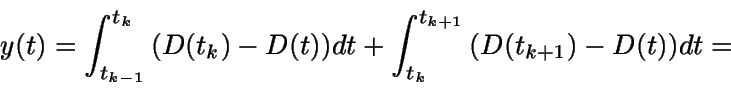 \begin{displaymath}y(t) = \int_{t_{k-1}}^{t_k} {(D(t_k)-D(t))} dt +
\int_{t_k}^{t_{k+1}} {(D(t_{k+1}) - D(t))} dt =\end{displaymath}