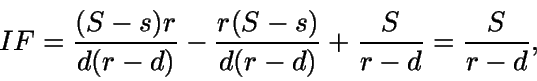 \begin{displaymath}IF= \frac{(S-s)r}{d(r-d)} - \frac {r(S-s)} {d(r-d)} +
\frac {S} {r-d} = \frac {S} {r-d},\end{displaymath}