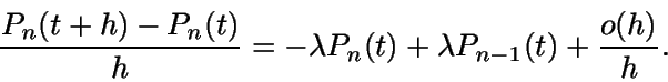\begin{displaymath}\frac {P_n(t+h)-P_n(t)}{h}=-\lambda P_n(t)+\lambdaP_{n-1}(t) + \frac{o(h)}{h}.\end{displaymath}