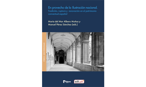 En provecho de la ilustración nacional. Tradición, ruptura y renovación en el patrimonio conventual español