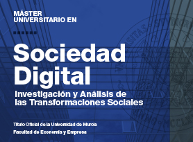 Máster Universitario en Sociedad Digital: Investigación y Análisis de las Transformaciones Sociales