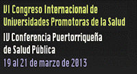 VI Congreso Internacional de Universidades Promotoras de la Salud (19-21 marzo, 2013). San Juan, Puerto Rico.