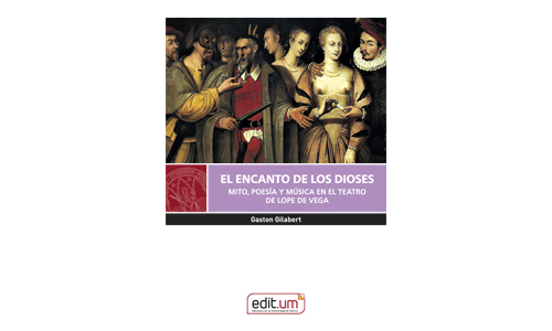EL ENCANTO DE LOS DIOSES. Mito, poesía y música en el teatro de Lope de Vega