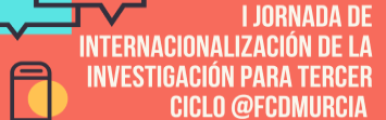 I Jornada de Internacionalización de la Investigación para Tercer Ciclo FCDUM