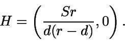 \begin{displaymath}H=\left( \frac{Sr} {d(r-d)}, 0 \right).\end{displaymath}