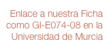 Enlace a nuestra Ficha como GI-E074-08 en la 
Universidad de Murcia