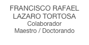 FRANCISCO RAFAEL
LAZARO TORTOSA
Colaborador
Maestro / Doctorando
